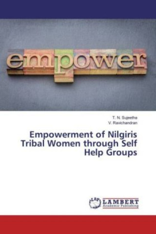 Kniha Empowerment of Nilgiris Tribal Women through Self Help Groups T. N. Sujeetha