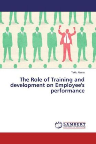 Kniha The Role of Training and development on Employee's performance Teklu Alemu