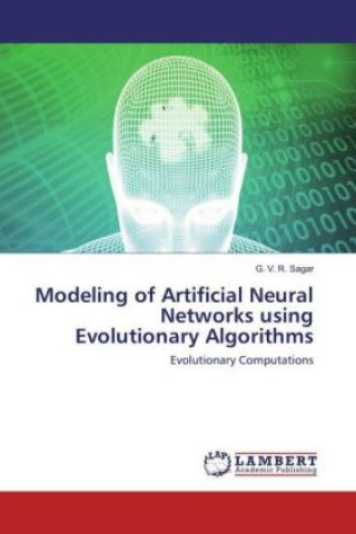 Carte Modeling of Artificial Neural Networks using Evolutionary Algorithms G. V. R. Sagar