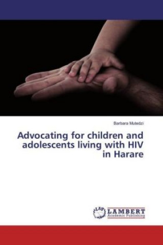 Knjiga Advocating for children and adolescents living with HIV in Harare Barbara Mutedzi