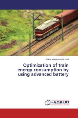 Kniha Optimization of train energy consumption by using advanced battery Sahar MohammadiKoochi