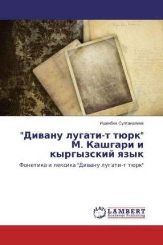 Könyv "Divanu lugati-t tjurk" M. Kashgari i kyrgyzskij yazyk Ishenbek Sultanaliev