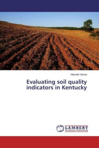 Kniha Evaluating soil quality indicators in Kentucky Hannah Vance