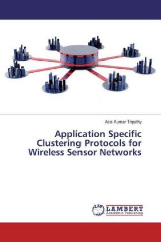 Könyv Application Specific Clustering Protocols for Wireless Sensor Networks Asis Kumar Tripathy
