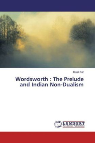 Kniha Wordsworth : The Prelude and Indian Non-Dualism Dipak Kar