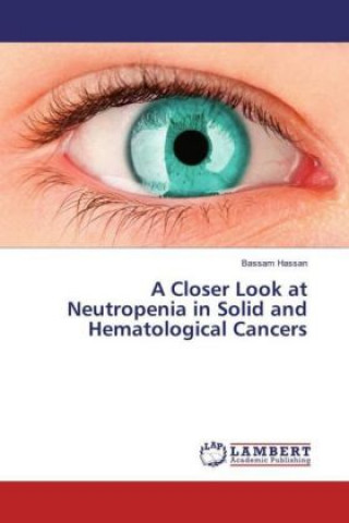 Kniha A Closer Look at Neutropenia in Solid and Hematological Cancers Bassam Hassan