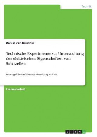 Libro Technische Experimente zur Untersuchung der elektrischen Eigenschaften von Solarzellen Daniel von Kirchner