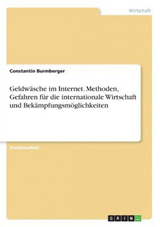 Kniha Geldwasche im Internet. Methoden, Gefahren fur die internationale Wirtschaft und Bekampfungsmoeglichkeiten Constantin Burmberger