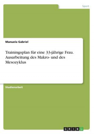 Kniha Trainingsplan fur eine 33-jahrige Frau. Ausarbeitung des Makro- und des Mesozyklus Manuela Gabriel