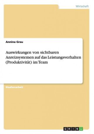 Kniha Auswirkungen von sichtbaren Anreizsystemen auf das Leistungsverhalten (Produktivität) im Team Annina Grau