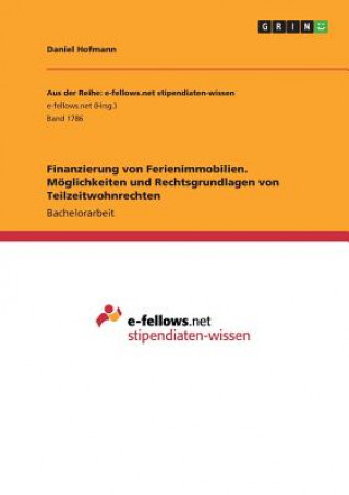 Könyv Finanzierung von Ferienimmobilien. Moeglichkeiten und Rechtsgrundlagen von Teilzeitwohnrechten Daniel Hofmann