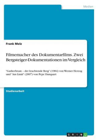 Kniha Filmemacher des Dokumentarfilms. Zwei Bergsteiger-Dokumentationen im Vergleich Frank Melz