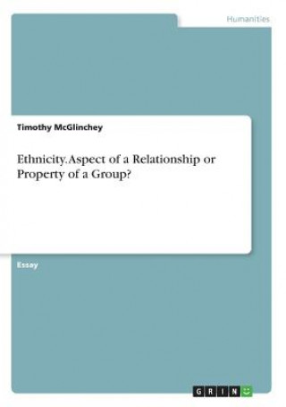 Livre Ethnicity. Aspect of a Relationship or Property of a Group? Timothy McGlinchey