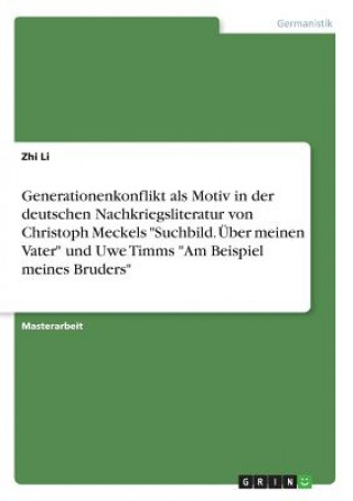 Könyv Generationenkonflikt als Motiv in der deutschen Nachkriegsliteratur von Christoph Meckels "Suchbild. Über meinen Vater" und Uwe Timms "Am Beispiel mei Zhi Li
