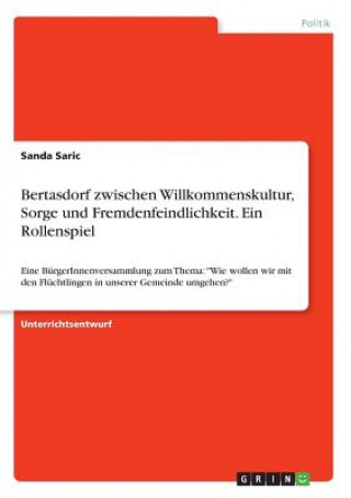 Knjiga Bertasdorf zwischen Willkommenskultur, Sorge und Fremdenfeindlichkeit. Ein Rollenspiel Sanda Saric