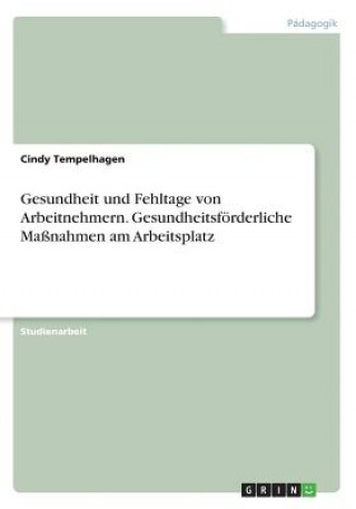 Kniha Gesundheit und Fehltage von Arbeitnehmern. Gesundheitsfoerderliche Massnahmen am Arbeitsplatz Cindy Tempelhagen