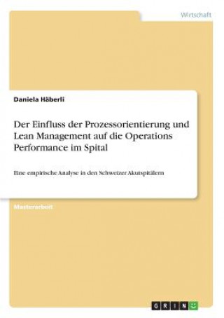 Livre Einfluss der Prozessorientierung und Lean Management auf die Operations Performance im Spital Daniela Haberli