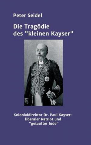 Kniha Die Tragoedie des "kleinen Kayser" Peter Seidel