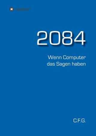 Knjiga 2084 - Wenn Computer das Sagen haben C F G