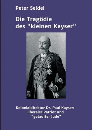 Kniha Die Tragoedie des "kleinen Kayser" Peter Seidel