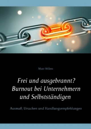 Carte Frei und ausgebrannt? Burnout bei Unternehmern und Selbstständigen Marc Wilms