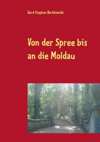 Knjiga Von der Spree bis an die Moldau Gerd Stephan Bartkowiak