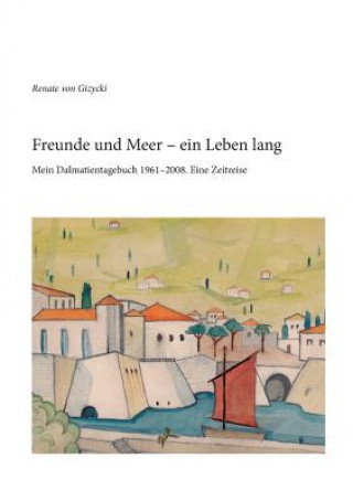 Книга Freunde und Meer - ein Leben lang Renate Von Gizycki
