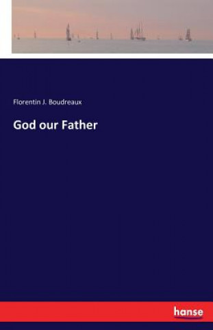 Kniha God our Father Florentin J Boudreaux