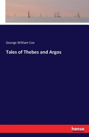 Książka Tales of Thebes and Argos George William Cox