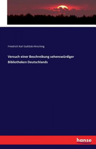 Книга Versuch einer Beschreibung sehenswurdiger Bibliotheken Deutschlands Friedrich Karl Gottlob Hirsching