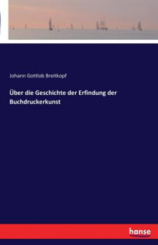 Книга UEber die Geschichte der Erfindung der Buchdruckerkunst Johann Gottlob Breitkopf