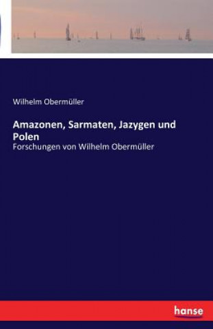 Carte Amazonen, Sarmaten, Jazygen und Polen Wilhelm Obermuller