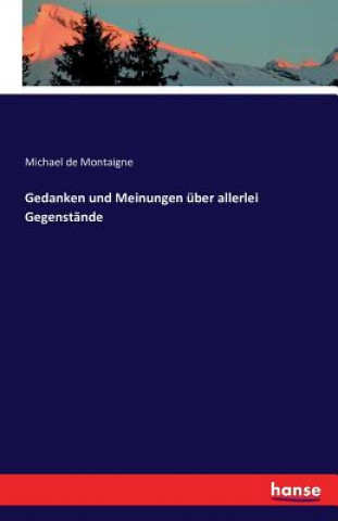 Könyv Gedanken und Meinungen uber allerlei Gegenstande Michael De Montaigne