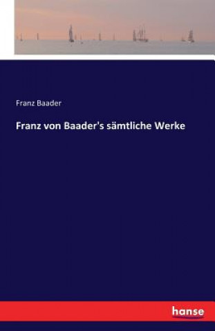 Könyv Franz von Baader's samtliche Werke Franz (Rheinisch-Westfalische Technische Hochschule Aachen Germany) Baader