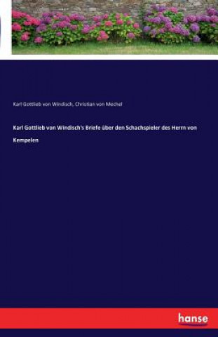 Carte Karl Gottlieb von Windisch's Briefe uber den Schachspieler des Herrn von Kempelen Karl Gottlieb Von Windisch