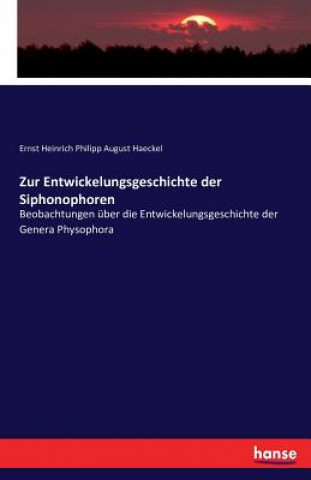 Kniha Zur Entwickelungsgeschichte der Siphonophoren Ernst Heinrich Philipp August Haeckel