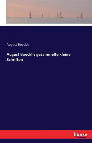 Kniha August Boeckhs gesammelte kleine Schriften August Boeckh