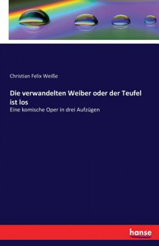 Kniha verwandelten Weiber oder der Teufel ist los Christian Felix Weie