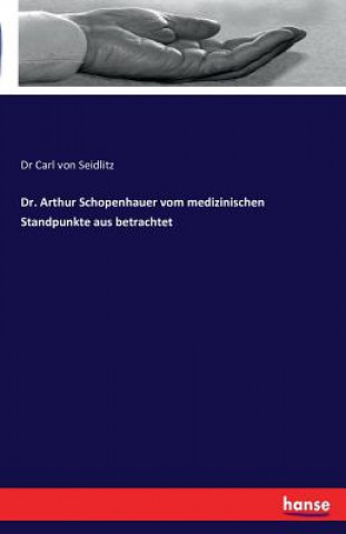 Carte Dr. Arthur Schopenhauer vom medizinischen Standpunkte aus betrachtet Dr Carl Von Seidlitz