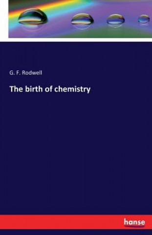 Książka birth of chemistry G F Rodwell