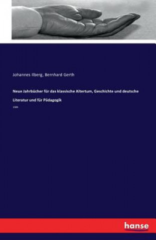 Carte Neue Jahrbucher fur das klassische Altertum, Geschichte und deutsche Literatur und fur Padagogik Johannes Ilberg