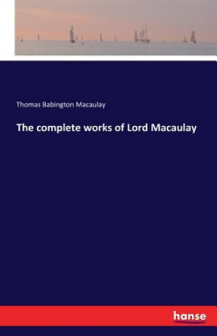 Kniha complete works of Lord Macaulay Thomas Babington Macaulay