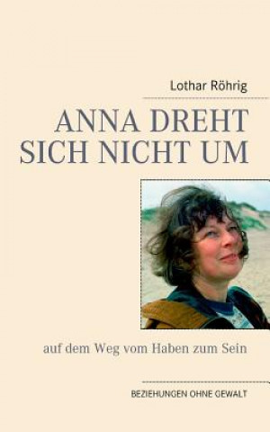 Książka Anna dreht sich nicht um (auf dem Weg vom Haben zum Sein) Lothar Röhrig