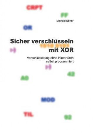 Knjiga Sicher verschlusseln mit XOR Michael Ebner