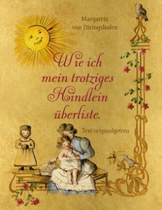 Book Wie ich mein trotziges Kindlein überliste Margarete von Diringshofen