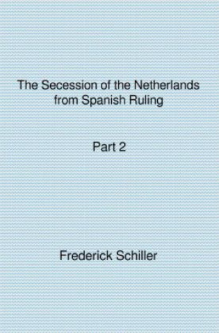 Carte The Secession of the Netherlands from Spanish Ruling Part 2 Frederick Schiller