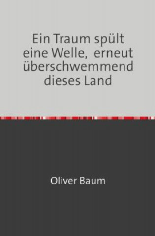 Kniha Ein Traum spült eine Welle, erneut überschwemmend dieses Land Oliver Baum