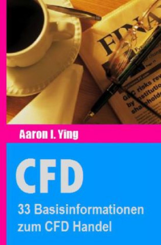 Kniha CFD: 33 Basisinformationen zum CFD Handel Aaron I. Ying