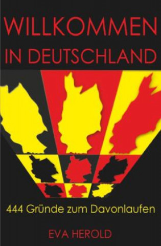 Knjiga Willkommen in Deutschland - 444 Gründe zum Davonlaufen Eva Herold