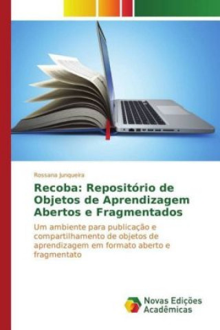 Könyv Recoba: Repositório de Objetos de Aprendizagem Abertos e Fragmentados Rossana Junqueira